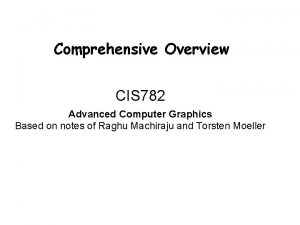 Comprehensive Overview CIS 782 Advanced Computer Graphics Based