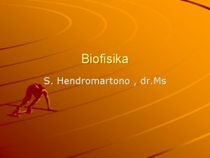 Biofisika S Hendromartono dr Ms Petak ruangan cair