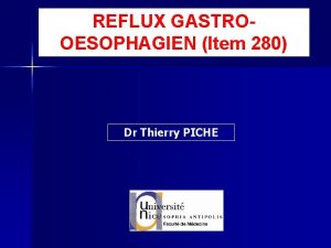 REFLUX GASTROOESOPHAGIEN Item 280 Dr Thierry PICHE Dfinition