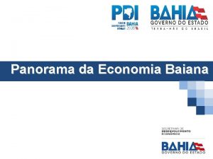 Panorama da Economia Baiana Panorama da Economia Baiana