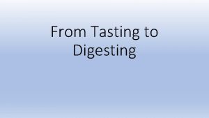 From tasting to digesting