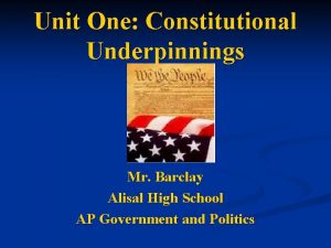Unit One Constitutional Underpinnings Mr Barclay Alisal High