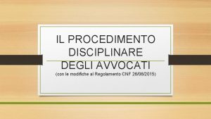 IL PROCEDIMENTO DISCIPLINARE DEGLI AVVOCATI con le modifiche