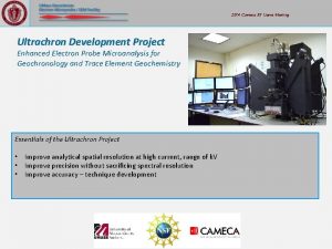 2014 Cameca SX Users Meeting Ultrachron Development Project