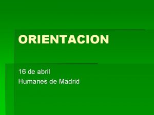 ORIENTACION 16 de abril Humanes de Madrid Qu