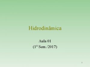 Hidrodinmica Aula 01 10 Sem 2017 1 Parte