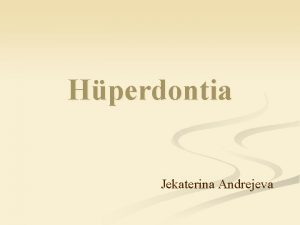 Hperdontia Jekaterina Andrejeva Hperdontia lehammastatuson hammaste arvu suurenemine