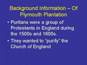 Background Information Of Plymouth Plantation Puritans were a