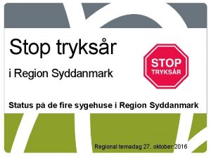 Stop tryksr i Region Syddanmark Status p de