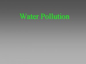 Water Pollution Water Quality Definitions Contaminant any constituent