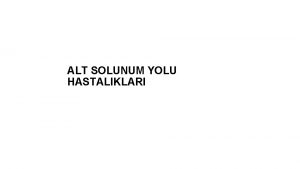 ALT SOLUNUM YOLU HASTALIKLARI n Solunum i yknn