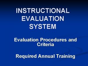 INSTRUCTIONAL EVALUATION SYSTEM Evaluation Procedures and Criteria Required