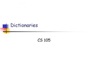 Dictionaries CS 105 Definition The Dictionary Data Structure