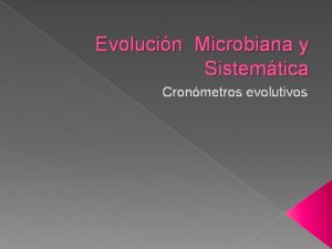 Evolucin Microbiana y Sistemtica Cronmetros evolutivos Distancia evolutiva