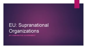 EU Supranational Organizations AP COMPARATIVE GOVERNMENT Supranationalism As