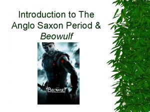 Introduction to The Anglo Saxon Period Beowulf AngloSaxon