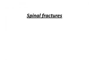 Spinal fractures Spinal injuries are due either to