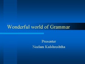 Wonderful world of Grammar Presenter Neelam Kulshreshtha NONFINITES