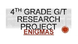 ENIGMAS ENIGMAS You will be researching a naturally