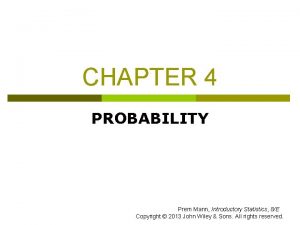 CHAPTER 4 PROBABILITY Prem Mann Introductory Statistics 8E