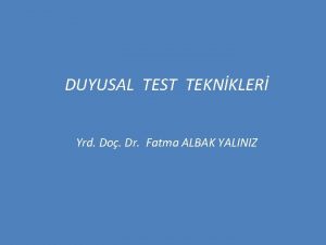 DUYUSAL TEST TEKNKLER Yrd Do Dr Fatma ALBAK