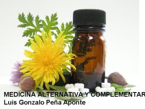 MEDICINA ALTERNATIVA Y COMPLEMENTAR Luis Gonzalo Pea Aponte