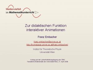 Zur didaktischen Funktion interaktiver Animationen Franz Embacher franz