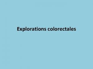 Explorations colorectales mthodes endoscopiques dinvestigation 1 Les examens