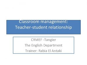 Classroom management Teacherstudent relationship CRMEF Tangier The English