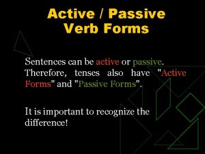 Active Passive Verb Forms Sentences can be active