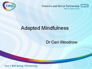 Adapted Mindfulness Dr Ceri Woodrow What is mindfulness