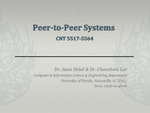 PeertoPeer Systems CNT 5517 5564 Dr Sumi Helal