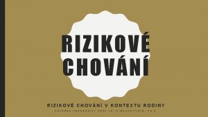 RIZIKOV CHOVN V KONTEXTU RODINY K A T