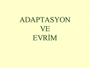 ADAPTASYON VE EVRM ADAPTASYON Farkl ekosistemlerde yasayan canllar