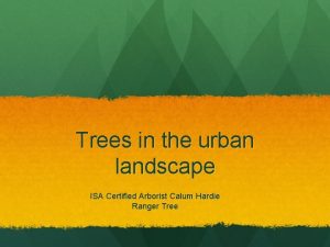 Trees in the urban landscape ISA Certified Arborist