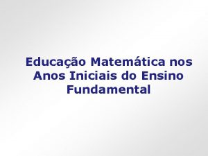 Educao Matemtica nos Anos Iniciais do Ensino Fundamental