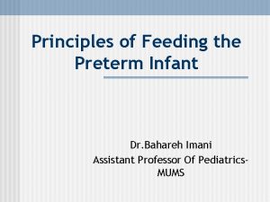 Principles of Feeding the Preterm Infant Dr Bahareh