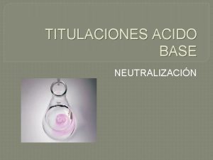 TITULACIONES ACIDO BASE NEUTRALIZACIN DEFINICION DE ACIDOS Y