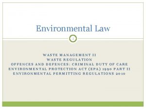 Environmental Law 1 WASTE MANAGEMENT II WASTE REGULATION