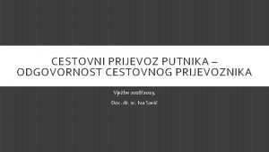 CESTOVNI PRIJEVOZ PUTNIKA ODGOVORNOST CESTOVNOG PRIJEVOZNIKA Vjebe 20182019