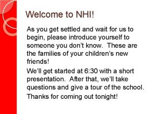 Welcome to NHI As you get settled and