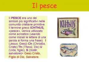 Il pesce Il PESCE era uno dei simboli