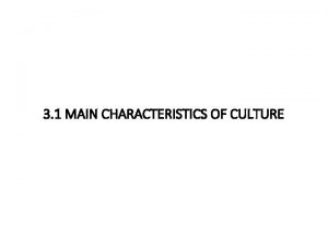 3 1 MAIN CHARACTERISTICS OF CULTURE MAIN CHARACTERISTICS