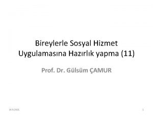 Bireylerle Sosyal Hizmet Uygulamasna Hazrlk yapma 11 Prof