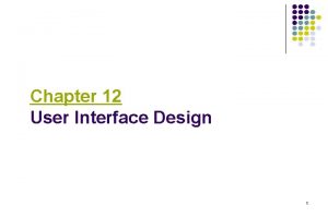 Chapter 12 User Interface Design 1 Interface Design