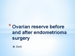 Ovarian reserve before and after endometrioma surgery M