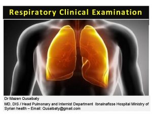 Respiratory Clinical Examination Dr Mazen Qusaibaty MD DIS