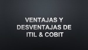 Ventajas de cobit Ventajas de cobit