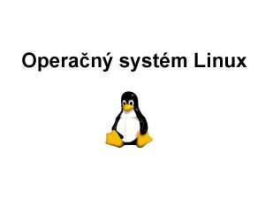 Operan systm Linux Takto vyzer Aj takto A