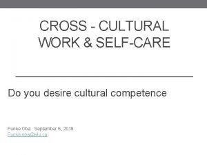 CROSS CULTURAL WORK SELFCARE Do you desire cultural